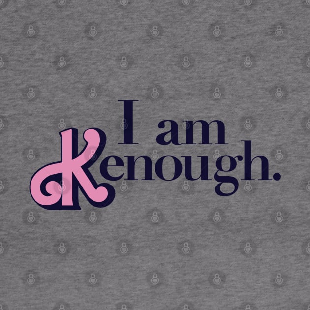 I Am Kenough - Classic by ZkyySky